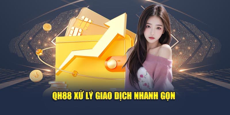 QH88 - Trang Chủ QH 88 - Link Vào QH88 Chính Thức 2025 21 QH88 xử lý giao dịch nhanh gọn