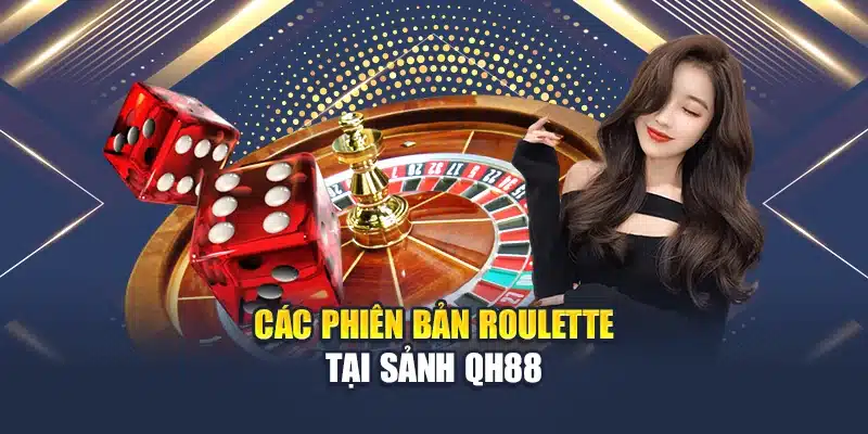 Các phiên bản Roulette tại sảnh QH88