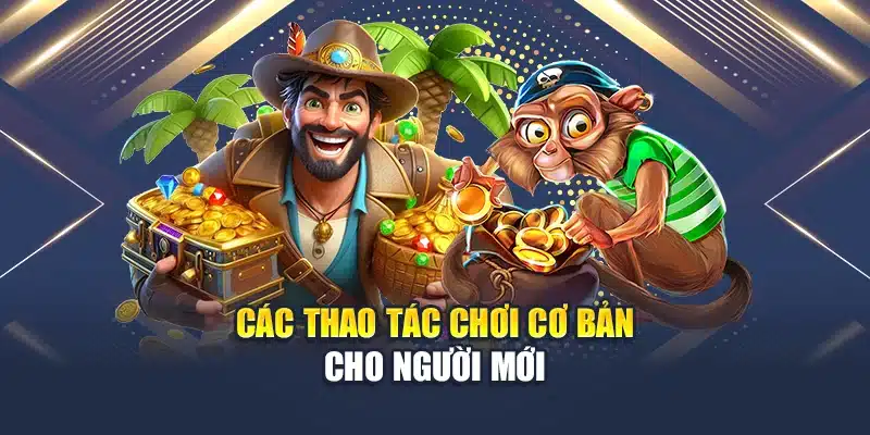 Các thao tác chơi cơ bản cho người mới