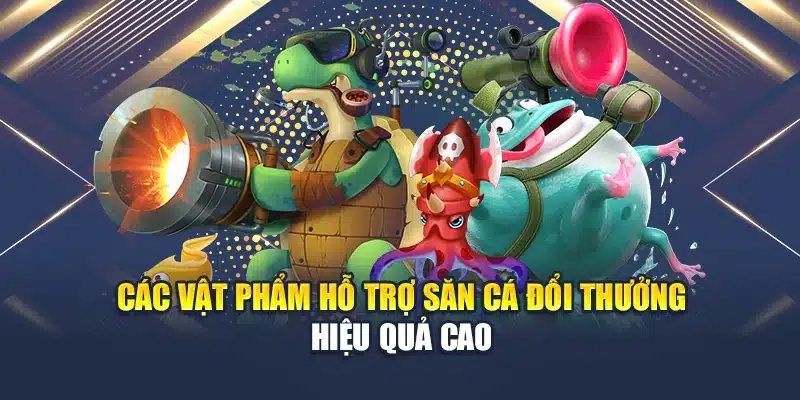 Bật Mí Bí Quyết Chọn Súng Trong Bắn Cá Chuẩn Không Cần Chỉnh 3 Các vật phẩm hỗ trợ săn cá đổi thưởng hiệu quả cao