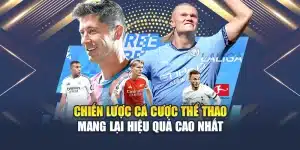 Chiến Lược Cá Cược Thể Thao Mang Lại Hiệu Quả Cao Nhất