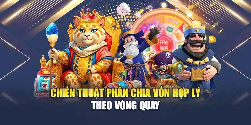 Chiến thuật phân chia vốn hợp lý theo vòng quay