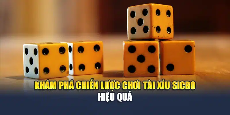 Khám phá chiến lược chơi Tài Xỉu Sicbo hiệu quả