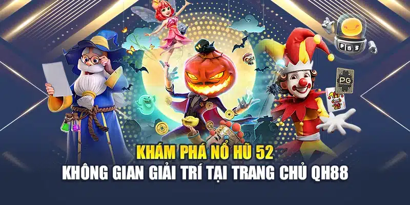 Khám phá nổ hũ 52 không gian giải trí tại trang chủ QH88