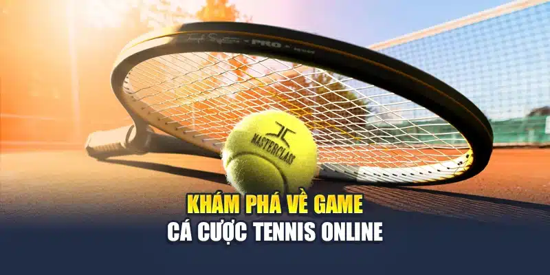 Hướng Dẫn Cách Cá Cược Tennis Trực Tuyến Dành Cho Newbie 2 Khám phá về game cá cược tennis online
