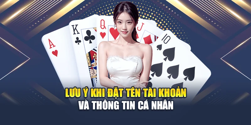 Đăng Ký QH88 2 Lưu ý khi đặt tên tài khoản và thông tin cá nhân