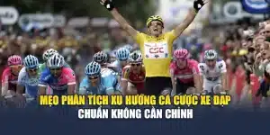 Mẹo Phân Tích Xu Hướng Cá Cược Xe Đạp Chuẩn Không Cần Chỉnh