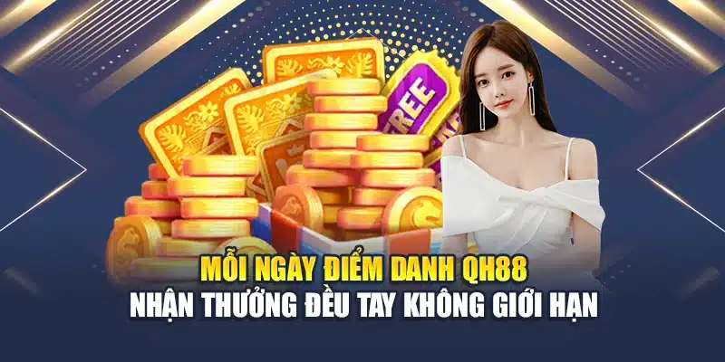 Mỗi Ngày Điểm Danh QH88 Nhận Thưởng Đều Tay Không Giới Hạn 1 Mỗi Ngày Điểm Danh QH88 Nhận Thưởng Đều Tay Không Giới Hạn
