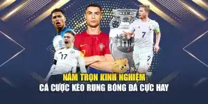 Nắm Trọn Kinh Nghiệm Cá Cược Kèo Rung Bóng Đá Cực Hay