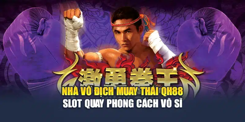 Nhà Vô Địch Muay Thái QH88 - Slot Quay Phong Cách Võ Sĩ