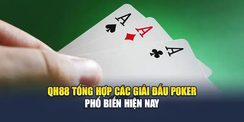 QH88 tổng hợp các giải đấu Poker phổ biến hiện nay