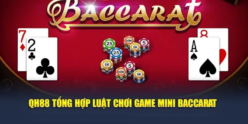 QH88 tổng hợp luật chơi game Mini Baccarat