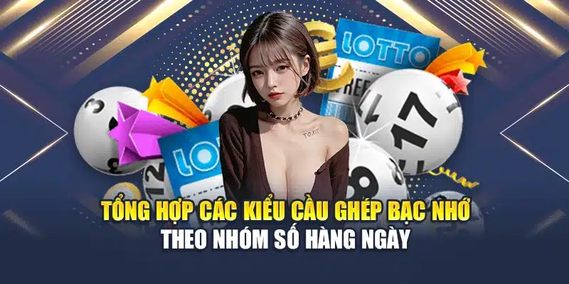 Cách Soi Cầu Bạc Nhớ 7 Ngày Hiệu Quả Từ Cao Thủ Hàng Đầu 3 Tổng hợp các kiểu cầu ghép bạc nhớ theo nhóm số hàng ngày