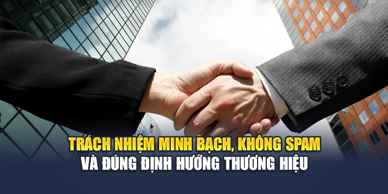 Chính Sách Đại Lý Qh88 4 Trách nhiệm minh bạch, không spam và đúng định hướng thương hiệu