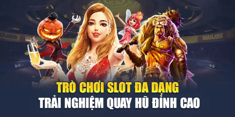 Trò Chơi Slot Đa Dạng – Trải nghiệm Quay Hũ Đỉnh Cao