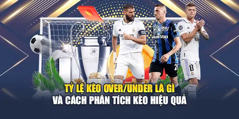 Tỷ Lệ Kèo Over/Under Là Gì Và Cách Phân Tích Kèo Hiệu Quả 1 Tỷ Lệ Kèo Over/Under Là Gì Và Cách Phân Tích Kèo Hiệu Quả