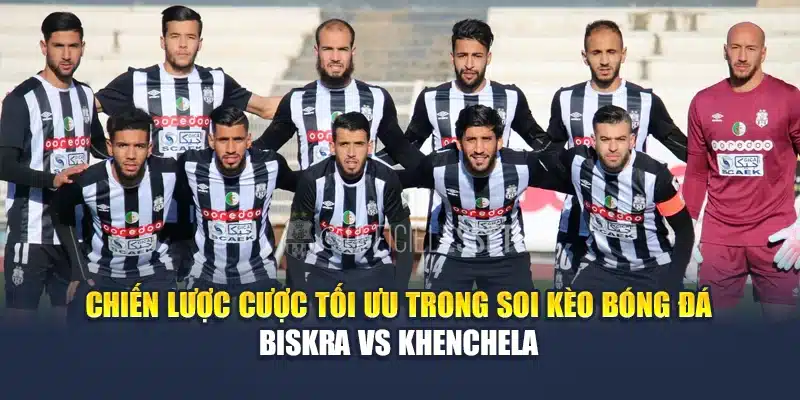 Soi Kèo Bóng Đá Biskra Vs Khenchela: 22:00 Ngày 16/06 4 Chiến lược cược tối ưu trong soi kèo bóng đá Biskra vs Khenchela