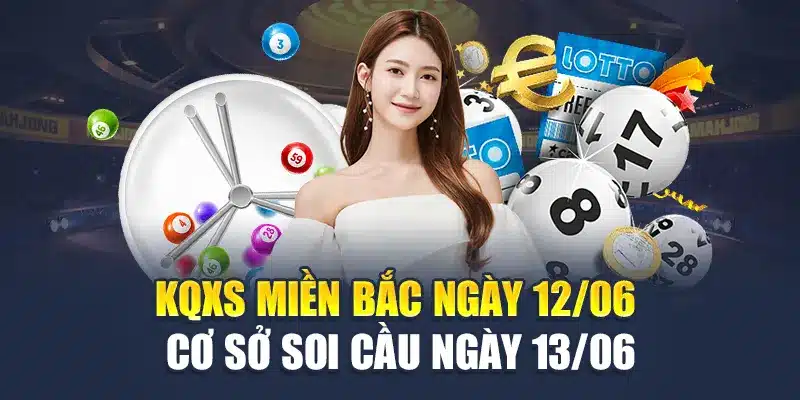 Soi Cầu Xổ Số Miền Bắc 13/06 Chuẩn Với Chuyên Gia Lô Đề 2 KQXS miền Bắc ngày 12/06 - Cơ sở soi cầu ngày 13/06
