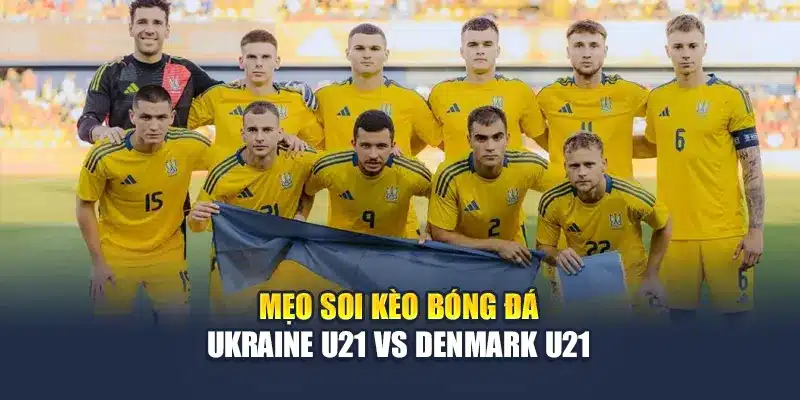 Soi Kèo Bóng Đá Ukraine U21 Vs Denmark U21 12/06/2025 3 Mẹo soi kèo bóng đá Ukraine U21 vs Denmark U21