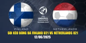 Soi Kèo Bóng Đá Finland U21 Vs Netherlands U21 12/06/2025