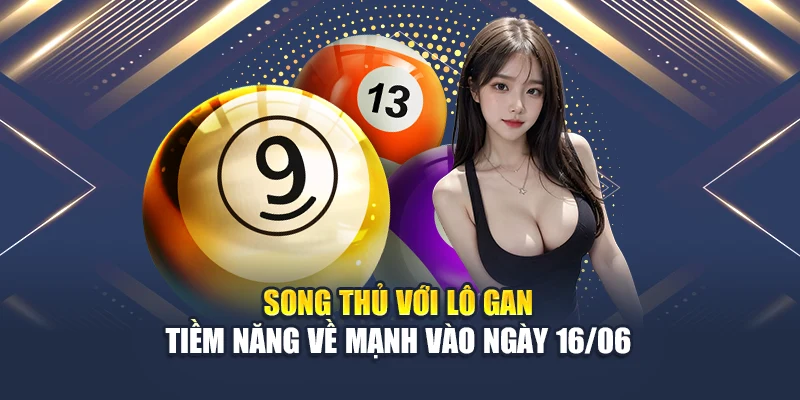 Soi Cầu Xổ Số Miền Nam 16/06: Bắt Chuẩn – Vào Tiền Đúng Lúc 2 Song thủ với lô gan – Tiềm năng về mạnh vào ngày 16/06