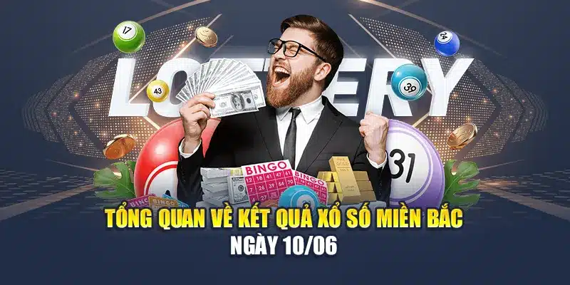 Soi Cầu Xổ Số Miền Bắc 11/06 - Chốt Số Vàng Từ Chuyên Gia 2 Tổng quan về kết quả xổ số miền Bắc ngày 10/06