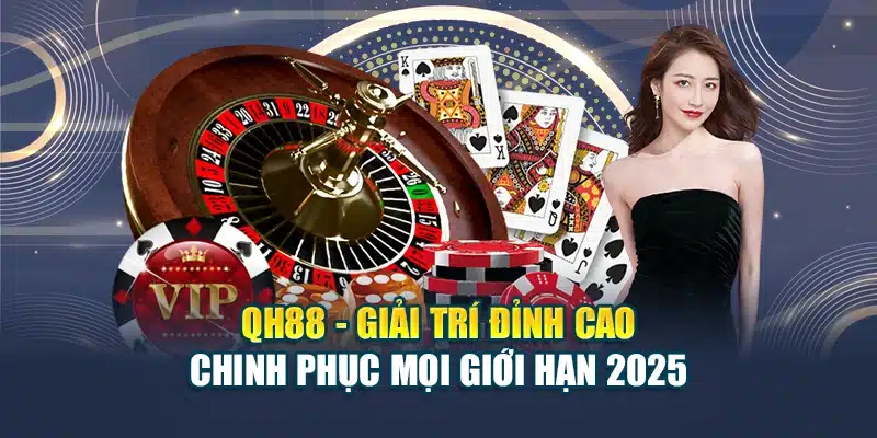 Qh88 giải trí đỉnh cao chinh phục mọi giới hạn 2025